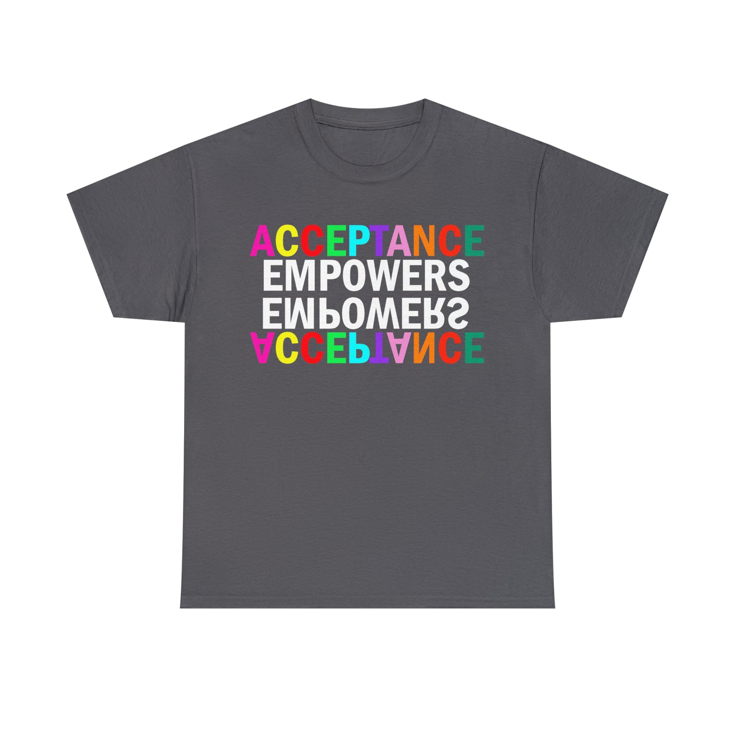 Acceptance Empowers Empowers Acceptance Unisex Heavy Cotton T-Shirt (Size to 5XL)