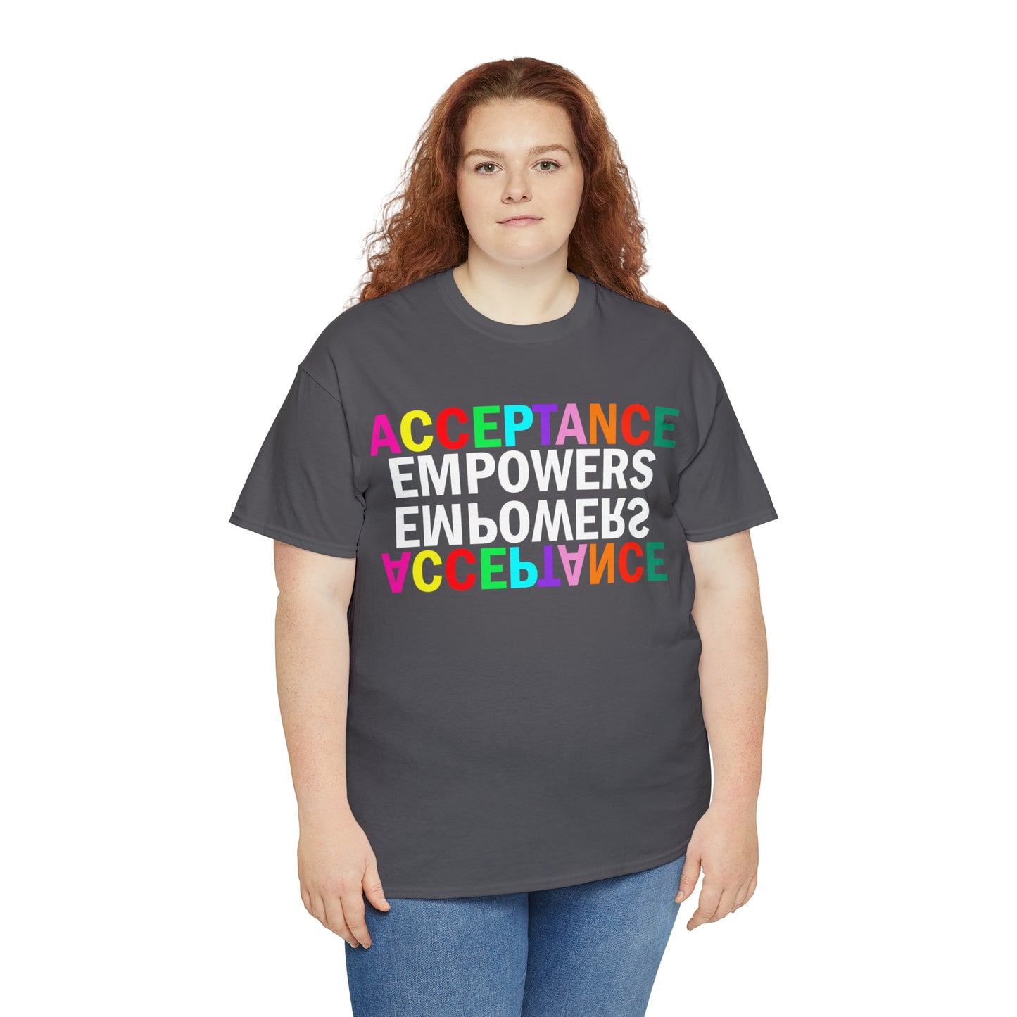 Acceptance Empowers Empowers Acceptance Unisex Heavy Cotton T-Shirt (Size to 5XL)