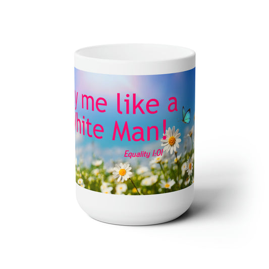 Pay Me, Like A White Man Ceramic Mug 15oz