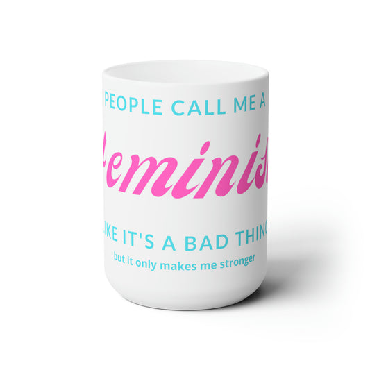 People Call Me A Feminist Ceramic 15oz Mug